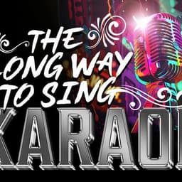 Karaoke - The Long Way to Sing!