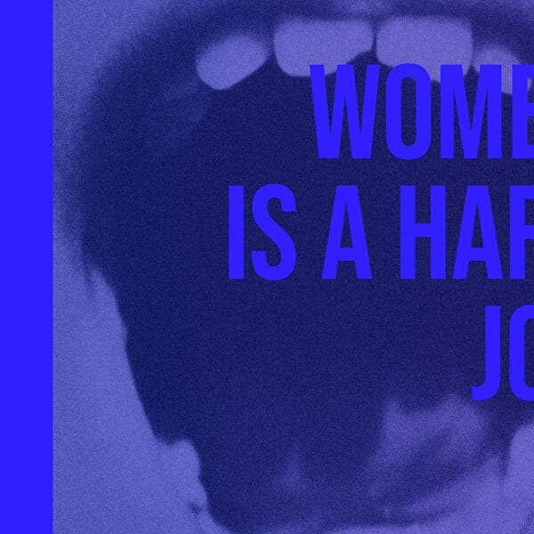 Woman is a hard job
