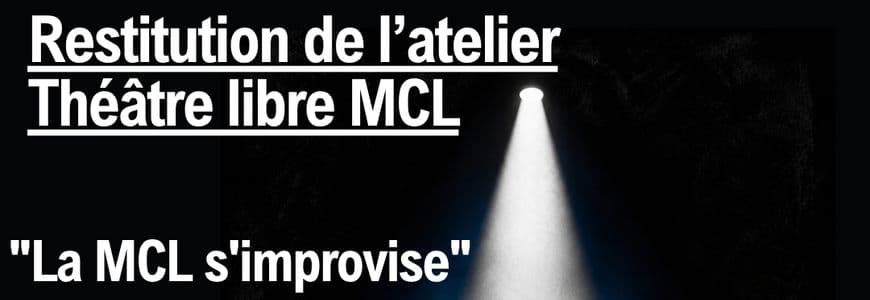 Restitution de l’atelier Théâtre libre MCL « La MCL s’improvise »