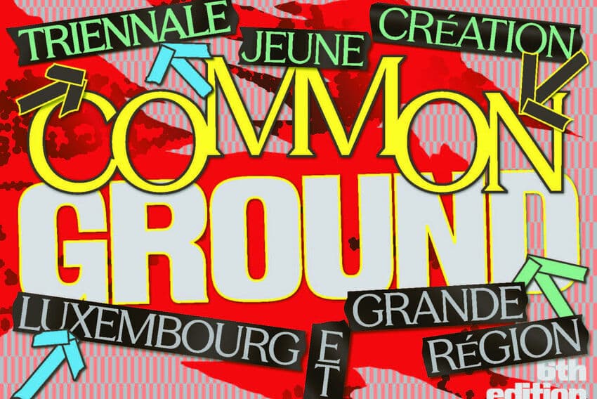 Midi de l'Art : Common Ground. 6e Triennale Jeune Création, Luxembourg et Grande Région