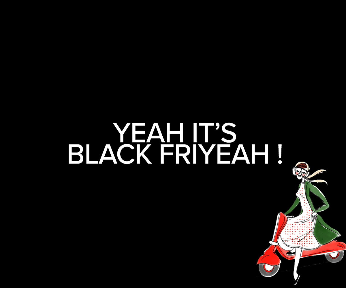 Yeah c’est le Black Friyeah !